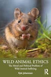 Kyle Johannsen: Wild Animal Ethics. The Moral and Political Problem of Wild Animal Suffering. London 2021