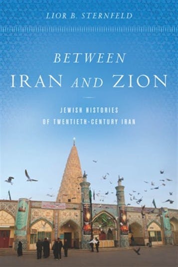 Lior B. Sternfeld, Between Iran And Zion, Jewish Histories of Twentieth-Century Iran (Stanford University Press, November 2018)