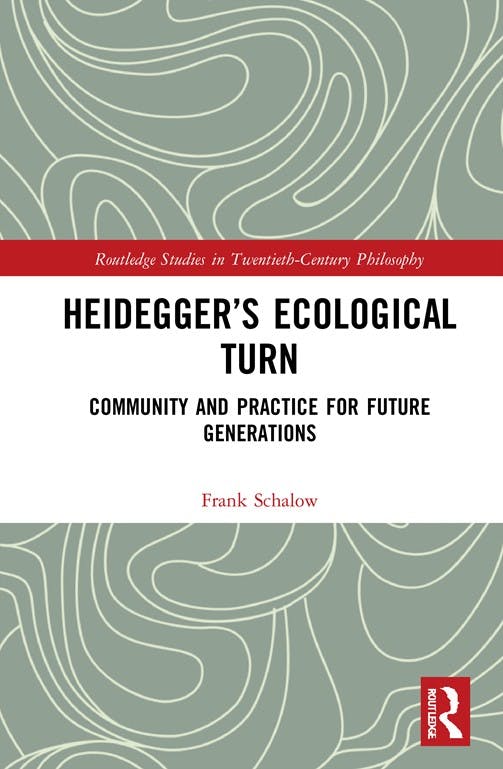 Frank Schalow: Heidegger’s Ecological Turn. Community and Practice for Future Generations. Routledge 2022