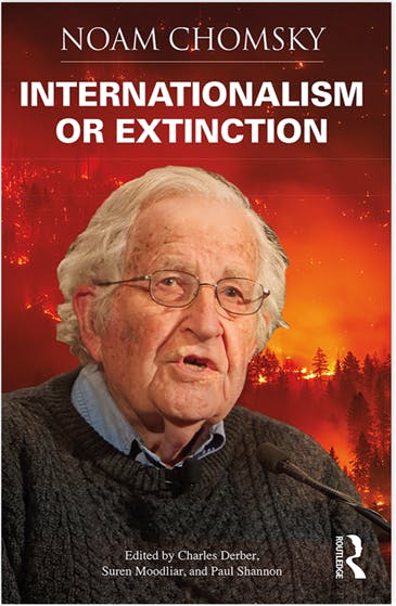 Noam Chomsky: Internationalism or Extinction. Routledge 2019