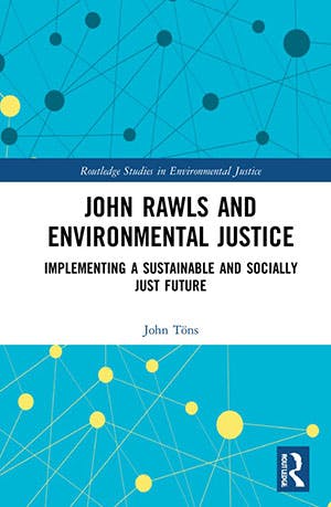 John Töns: John Rawls and Environmental Justice. Implementing a Sustainable and Socially Just Future. Routledge 2022