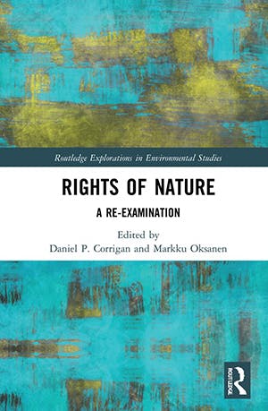 Daniel P. Corrigan, Markku Oksanen: Rights of Nature. A Re-examination. London 2021