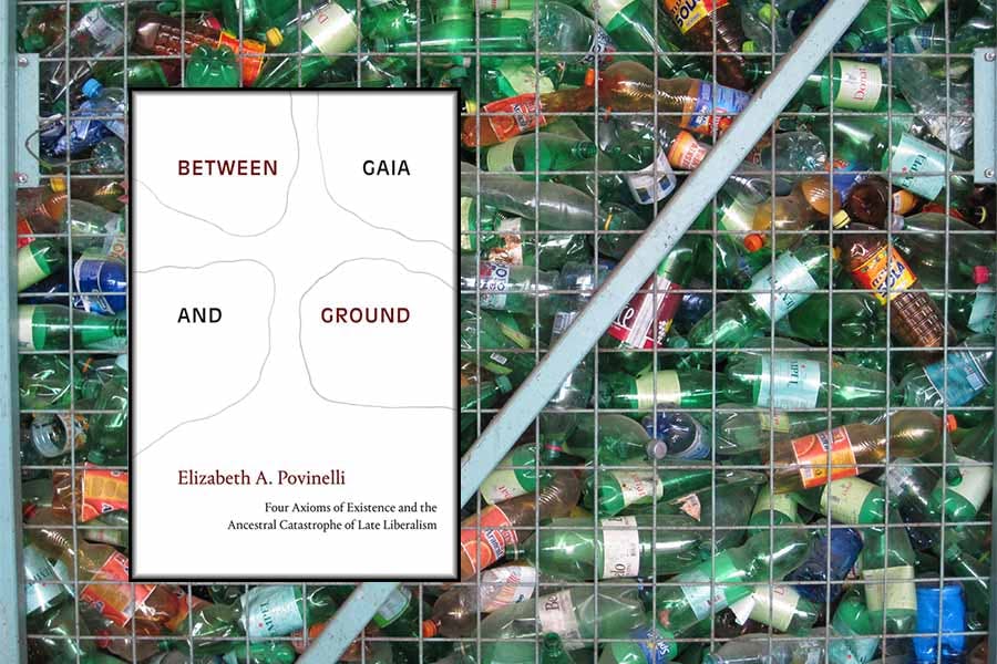 Elizabeth A. Povinelli: Between Gaia and Ground. Four Axioms of Existence and the Ancestral Catastrophe of Late Liberalism. Duke University Press 2021