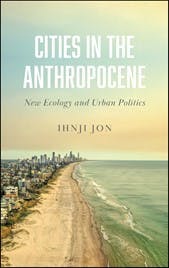 Ihnji Jon: Cities in the Anthropocene. New Ecology and Urban Politics. 2021