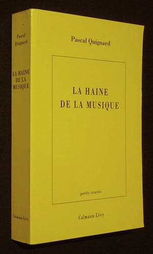 Pascal Quignard: Haine de la Musique. Calmann-Lévy 1995
