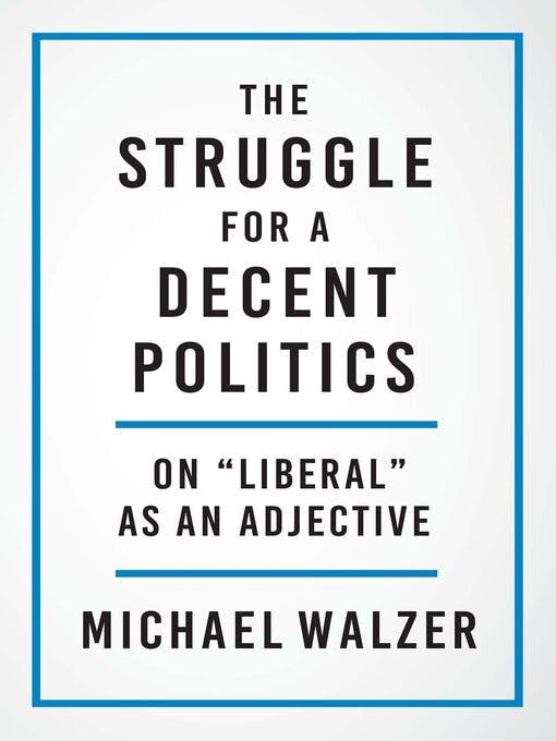 Michael Walzer: The Struggle for a Decent Politics. On "Liberal" as an Adjective. Yale University Press 2023
