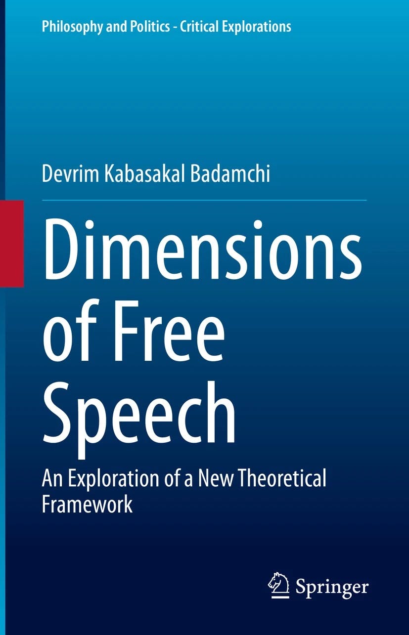 Devrim Kabasakal Badamchi: Dimensions of Free Speech: An Exploration of a New Theoretical Framework. Springer 2021