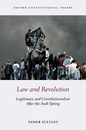 Nimer Sultany. (2017) Law and Revolution: Legitimacy and Constitutionalism After the Arab Spring, Oxford University Press, 408 pp.