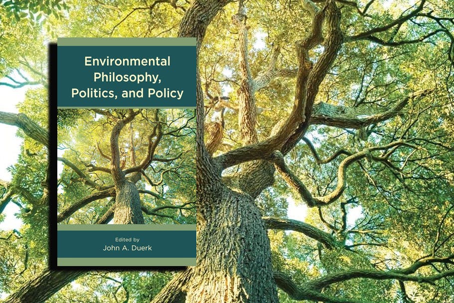 Environmental Philosophy, Politics, and Policy. Edited by John A. Duerk. Rowman & Littlefield 2021