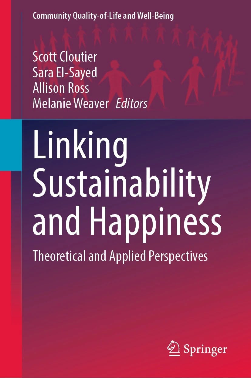 Scott Cloutier, Sara El-Sayed, Allison Ross, Melanie Weaver (Editors): Linking Sustainability and Happiness. Theoretical and Applied Perspectives. Springer 2022