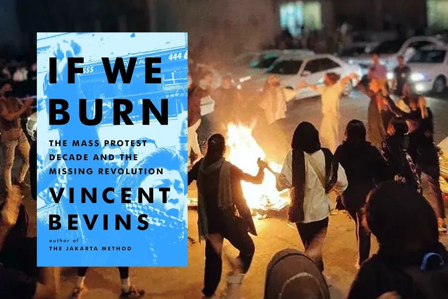 Vincent Bevins, If We Burn: The Mass Protest Decade and the Missing Revolution, PublicAffairs (October 3, 2023)
